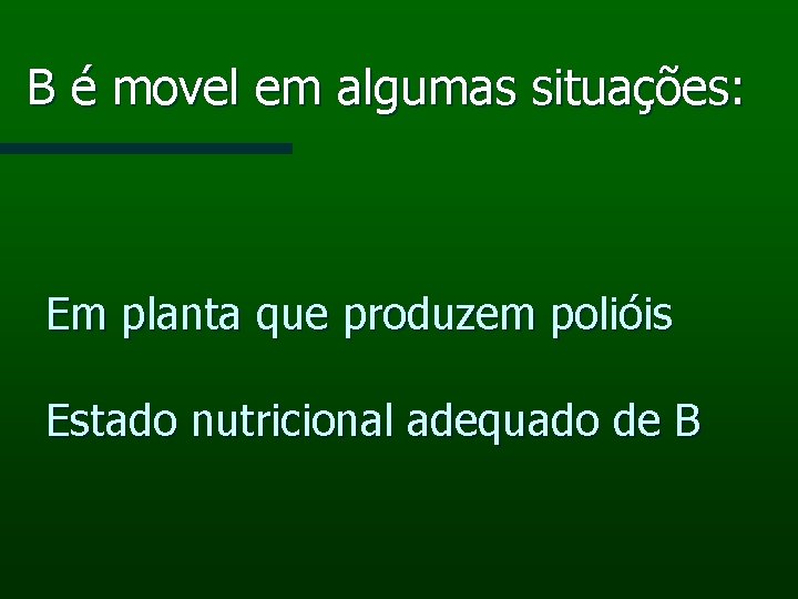 B é movel em algumas situações: Em planta que produzem polióis Estado nutricional adequado