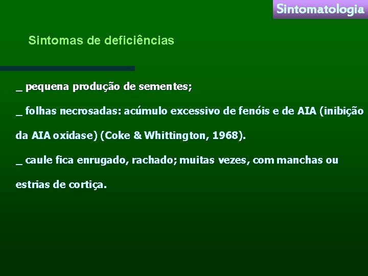 Sintomatologia Sintomas de deficiências _ pequena produção de sementes; _ folhas necrosadas: acúmulo excessivo