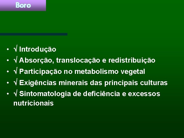 Boro • Introdução • Absorção, translocação e redistribuição • Participação no metabolismo vegetal •