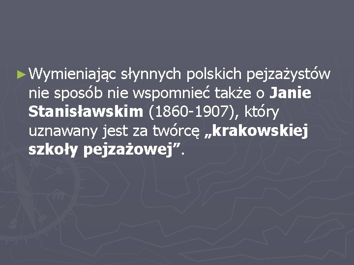 ► Wymieniając słynnych polskich pejzażystów nie sposób nie wspomnieć także o Janie Stanisławskim (1860