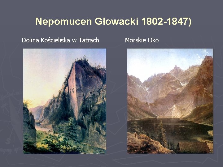 Nepomucen Głowacki 1802 -1847) Dolina Kościeliska w Tatrach Morskie Oko 