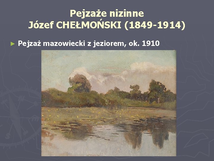 Pejzaże nizinne Józef CHEŁMOŃSKI (1849 -1914) ► Pejzaż mazowiecki z jeziorem, ok. 1910 