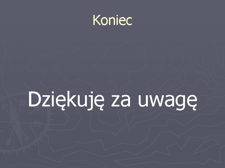 Koniec Dziękuję za uwagę 