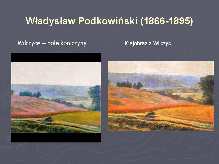 Władysław Podkowiński (1866 -1895) Wilczyce – pole koniczyny Krajobraz z Wilczyc 