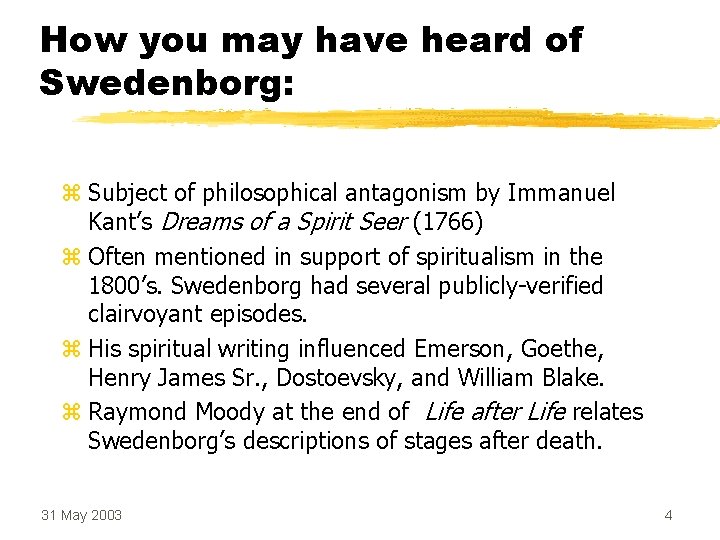 How you may have heard of Swedenborg: z Subject of philosophical antagonism by Immanuel