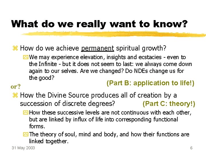 What do we really want to know? z How do we achieve permanent spiritual