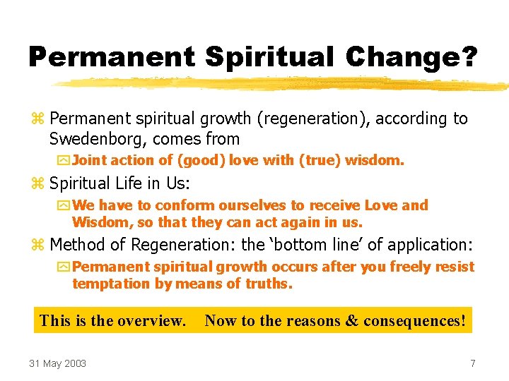 Permanent Spiritual Change? z Permanent spiritual growth (regeneration), according to Swedenborg, comes from y