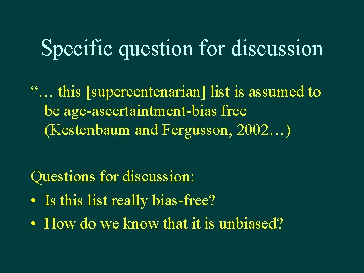 Specific question for discussion “… this [supercentenarian] list is assumed to be age-ascertaintment-bias free
