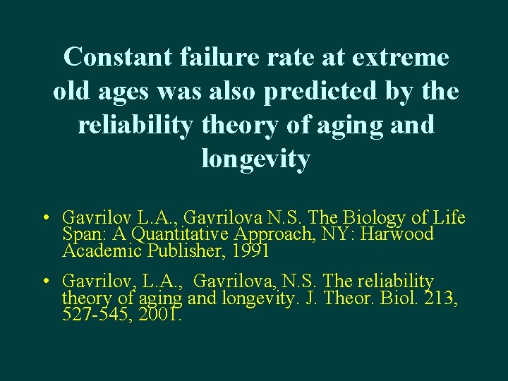 Constant failure rate at extreme old ages was also predicted by the reliability theory