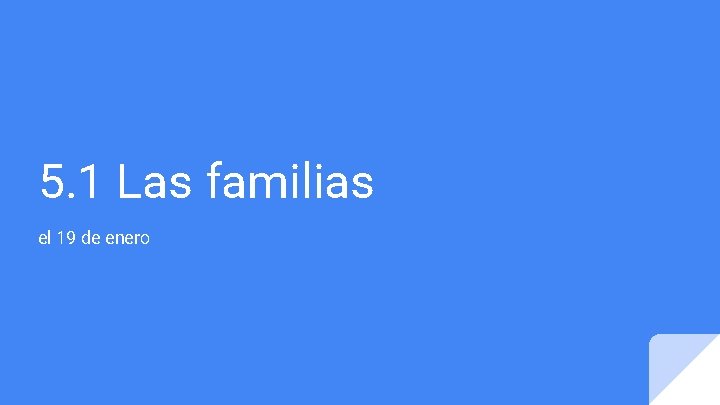 5. 1 Las familias el 19 de enero 