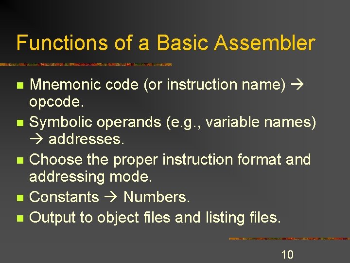 Functions of a Basic Assembler n n n Mnemonic code (or instruction name) opcode. Functions of a Basic Assembler n n n Mnemonic code (or instruction name) opcode.