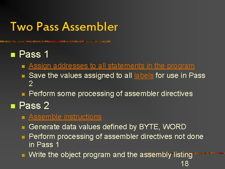 Two Pass Assembler n Pass 1 n n Assign addresses to all statements in Two Pass Assembler n Pass 1 n n Assign addresses to all statements in