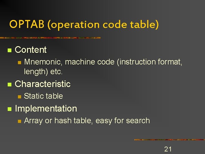 OPTAB (operation code table) n Content n n Characteristic n n Mnemonic, machine code OPTAB (operation code table) n Content n n Characteristic n n Mnemonic, machine code