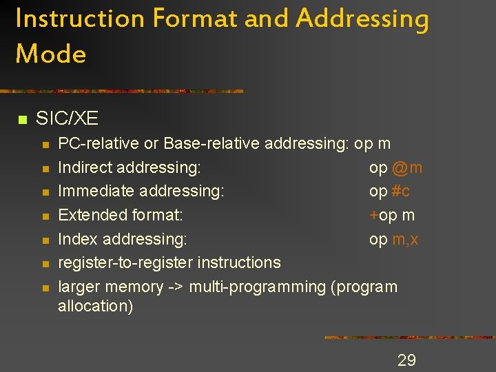 Instruction Format and Addressing Mode n SIC/XE n n n n PC-relative or Base-relative Instruction Format and Addressing Mode n SIC/XE n n n n PC-relative or Base-relative