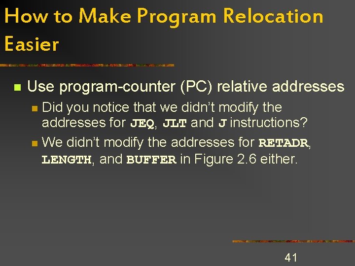 How to Make Program Relocation Easier n Use program-counter (PC) relative addresses n n How to Make Program Relocation Easier n Use program-counter (PC) relative addresses n n