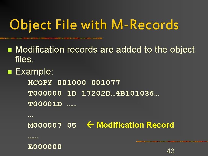 Object File with M-Records n n Modification records are added to the object files. Object File with M-Records n n Modification records are added to the object files.