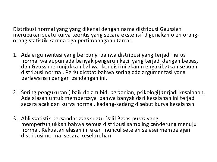 Distribusi normal yang dikenal dengan nama distribusi Gaussian merupakan suatu kurva teoritis yang secara