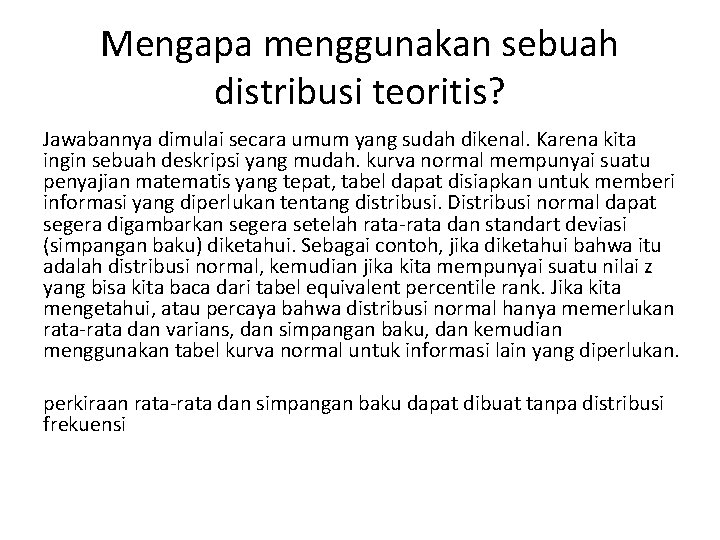 Mengapa menggunakan sebuah distribusi teoritis? Jawabannya dimulai secara umum yang sudah dikenal. Karena kita