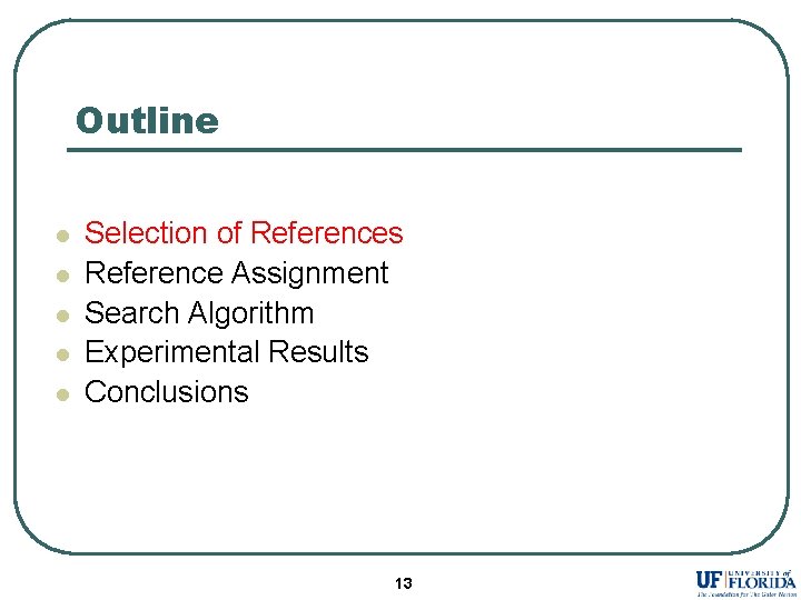 Outline l l l Selection of References Reference Assignment Search Algorithm Experimental Results Conclusions