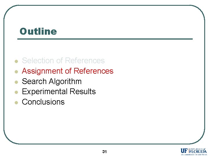 Outline l l l Selection of References Assignment of References Search Algorithm Experimental Results