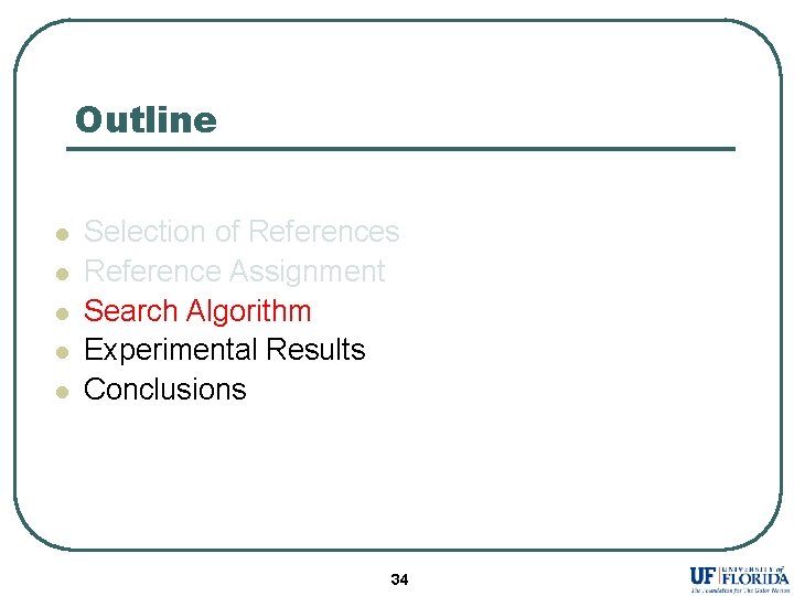 Outline l l l Selection of References Reference Assignment Search Algorithm Experimental Results Conclusions