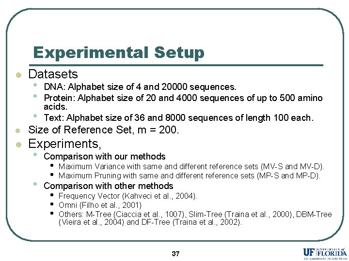 Experimental Setup l Datasets • • • DNA: Alphabet size of 4 and 20000