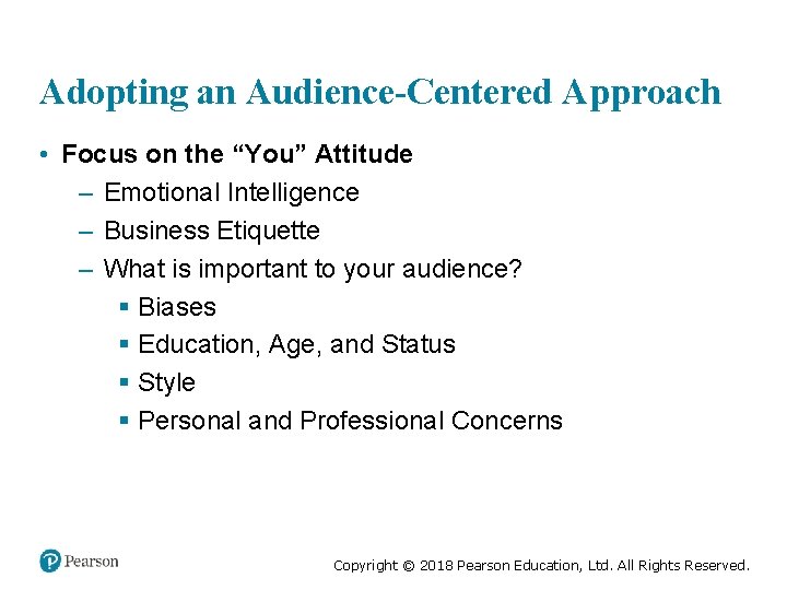 Adopting an Audience-Centered Approach • Focus on the “You” Attitude – Emotional Intelligence –