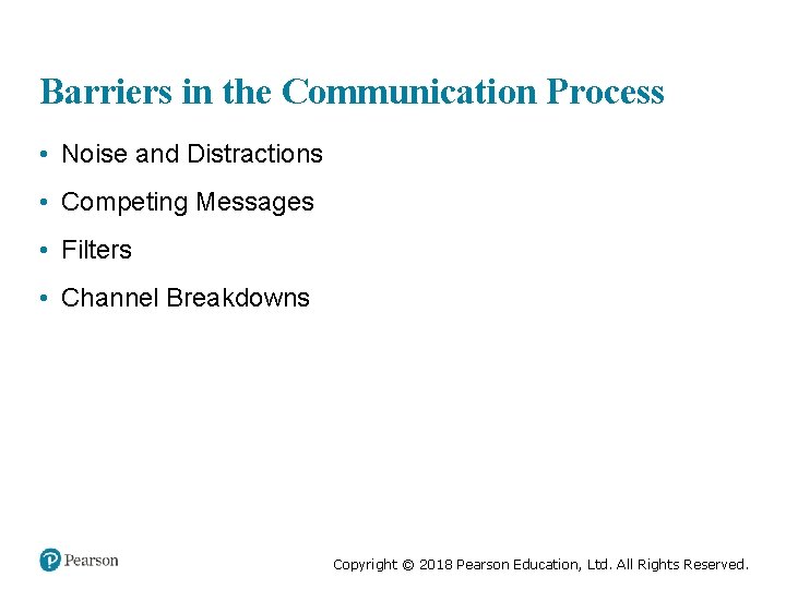 Barriers in the Communication Process • Noise and Distractions • Competing Messages • Filters