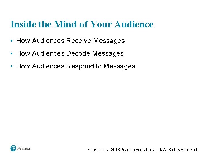 Inside the Mind of Your Audience • How Audiences Receive Messages • How Audiences
