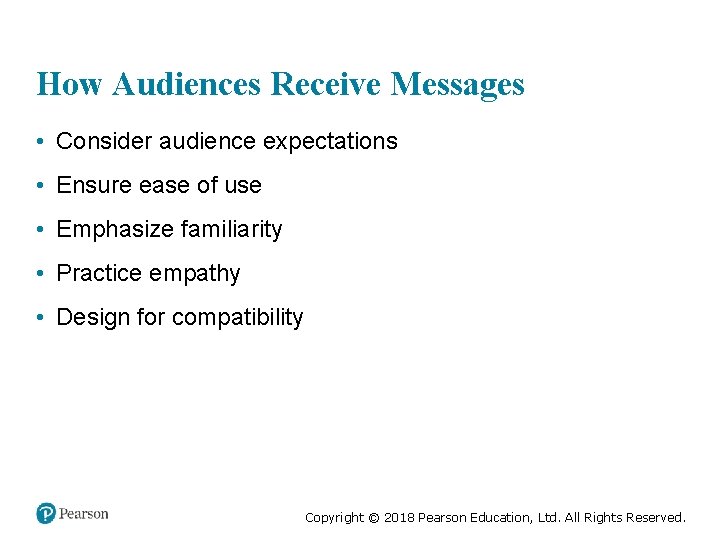 How Audiences Receive Messages • Consider audience expectations • Ensure ease of use •