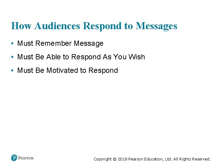 How Audiences Respond to Messages • Must Remember Message • Must Be Able to