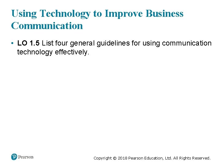 Using Technology to Improve Business Communication • LO 1. 5 List four general guidelines