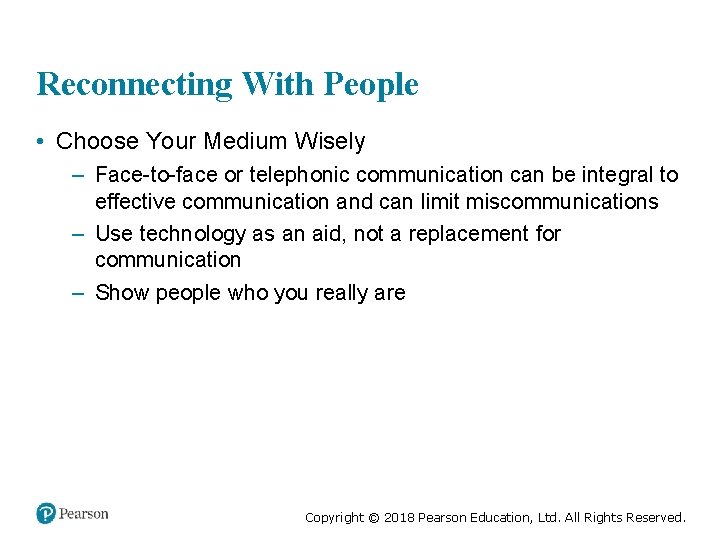 Reconnecting With People • Choose Your Medium Wisely – Face-to-face or telephonic communication can