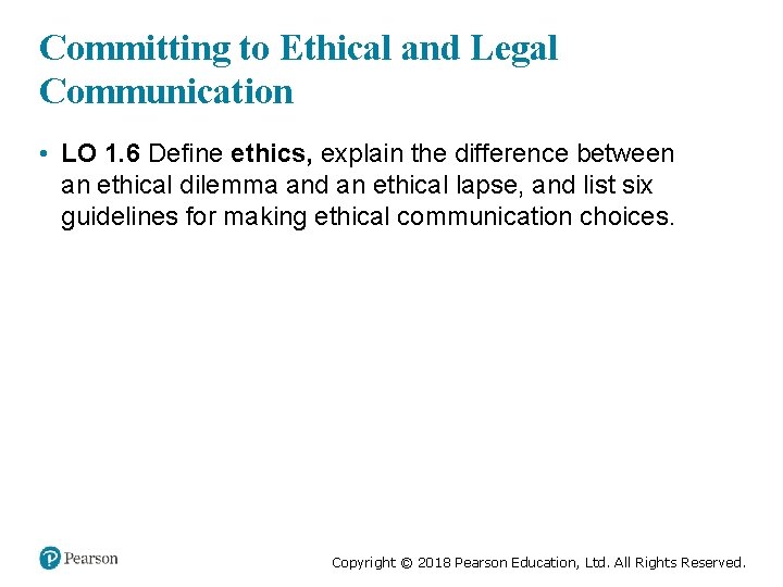 Committing to Ethical and Legal Communication • LO 1. 6 Define ethics, explain the