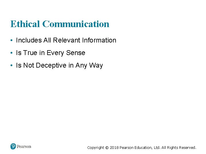 Ethical Communication • Includes All Relevant Information • Is True in Every Sense •