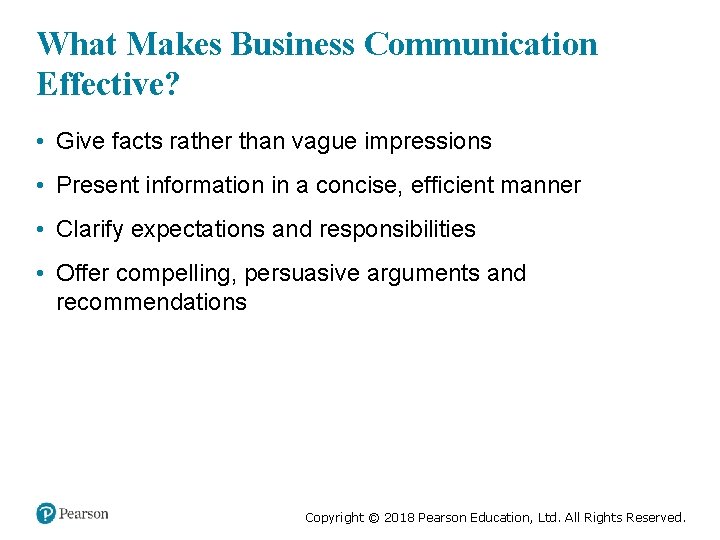 What Makes Business Communication Effective? • Give facts rather than vague impressions • Present