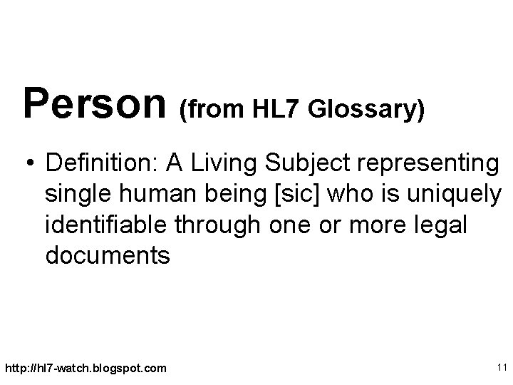 Person (from HL 7 Glossary) • Definition: A Living Subject representing single human being