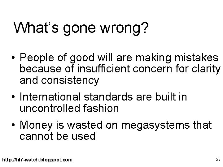 What’s gone wrong? • People of good will are making mistakes because of insufficient