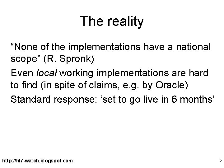 The reality “None of the implementations have a national scope” (R. Spronk) Even local