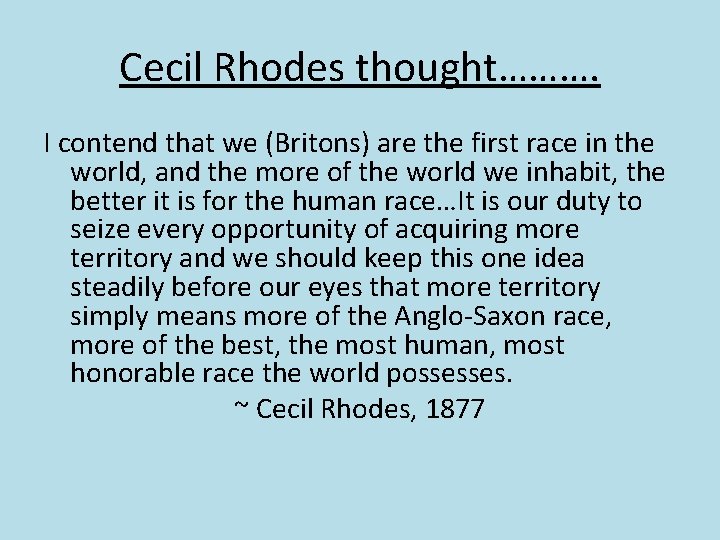 Cecil Rhodes thought………. I contend that we (Britons) are the first race in the