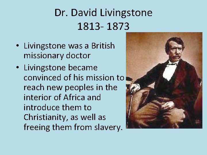 Dr. David Livingstone 1813 - 1873 • Livingstone was a British missionary doctor •