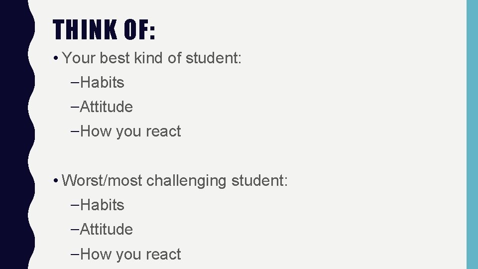 THINK OF: • Your best kind of student: –Habits –Attitude –How you react •