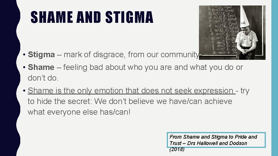 SHAME AND STIGMA • Stigma – mark of disgrace, from our community • Shame