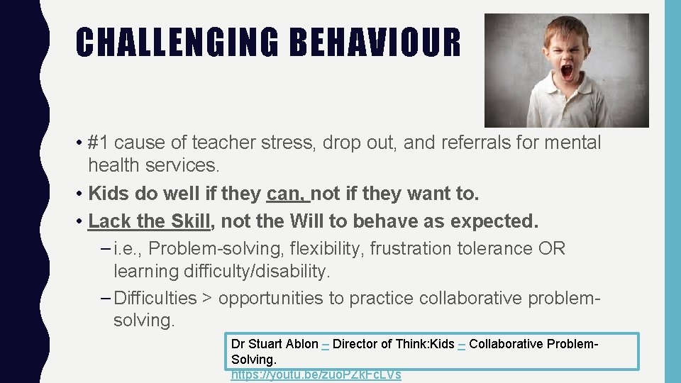 CHALLENGING BEHAVIOUR • #1 cause of teacher stress, drop out, and referrals for mental