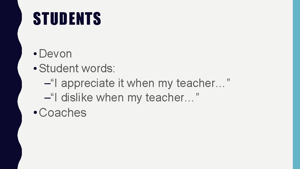 STUDENTS • Devon • Student words: –“I appreciate it when my teacher…” –“I dislike