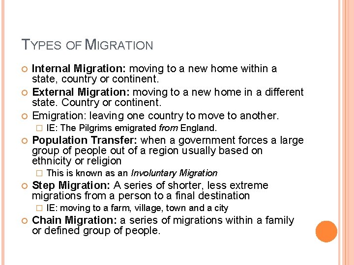 TYPES OF MIGRATION Internal Migration: moving to a new home within a state, country