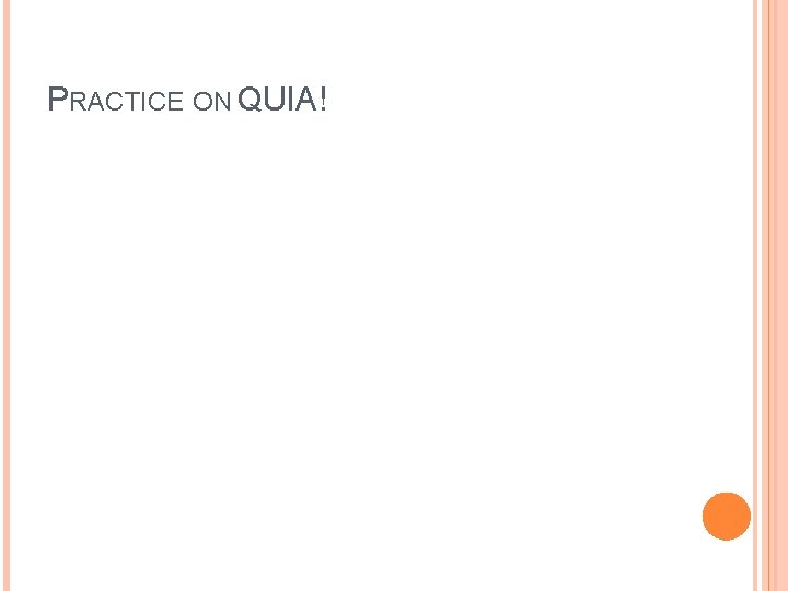 PRACTICE ON QUIA! 
