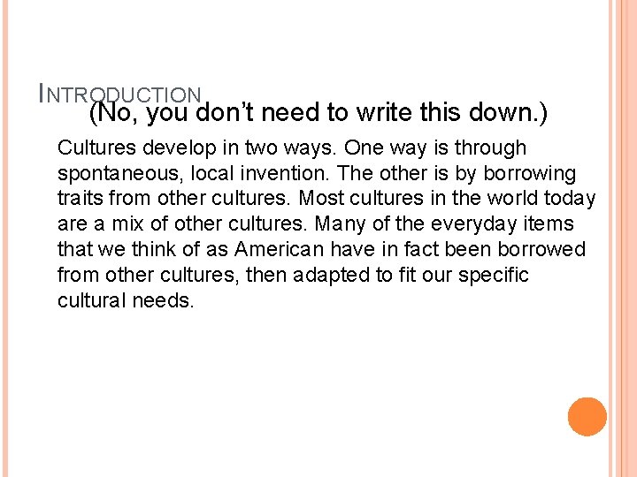 INTRODUCTION (No, you don’t need to write this down. ) Cultures develop in two