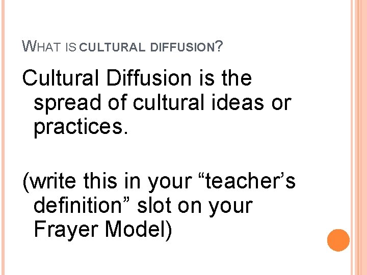 WHAT IS CULTURAL DIFFUSION? Cultural Diffusion is the spread of cultural ideas or practices.