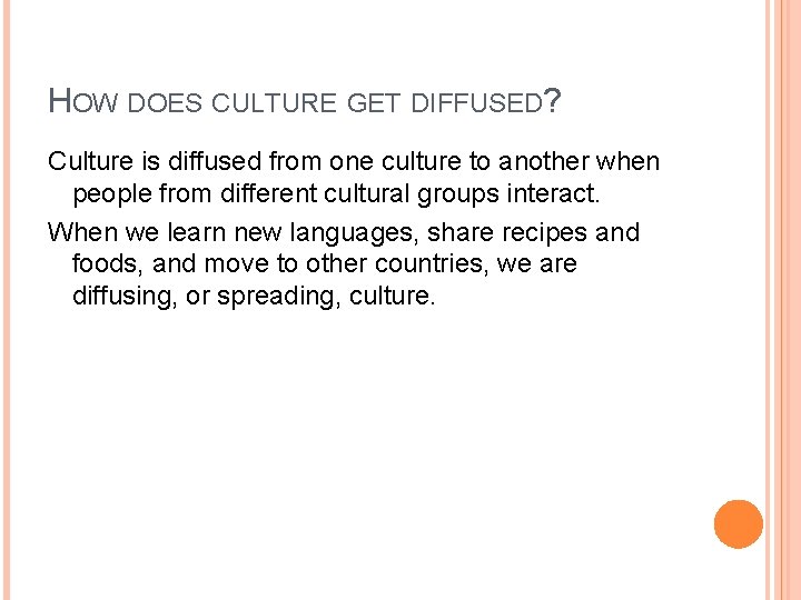 HOW DOES CULTURE GET DIFFUSED? Culture is diffused from one culture to another when